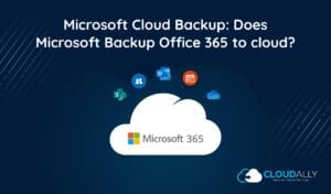 Does Microsoft Backup Office 365 To Cloud?